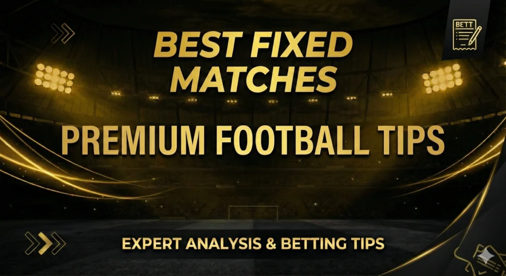 Best Fixed Matches Verified Insider Tips and Correct Score